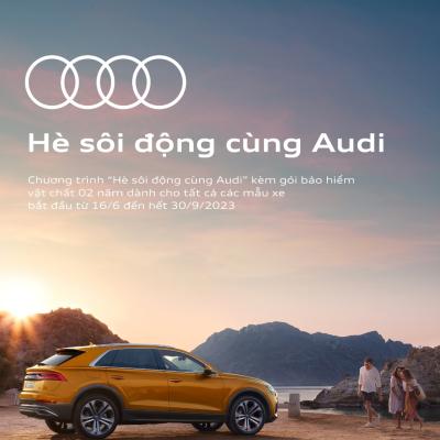 Audi Việt Nam khuyến mại „Quà tặng liền tay, đón ngay hè đến cùng Audi“ kéo dài đến hết tháng 9 với gói ưu đãi 02 năm bảo hiểm vật chất